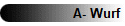A- Wurf